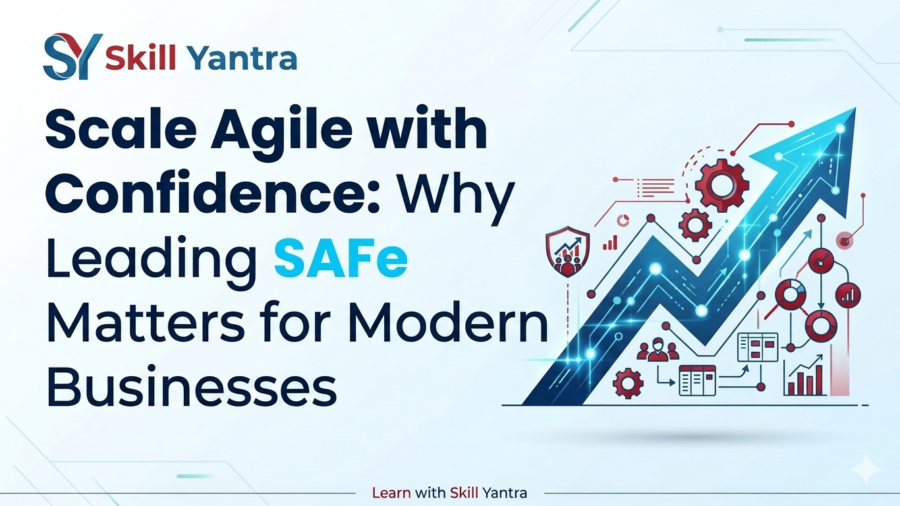 Scale Agile with Confidence: Why Leading SAFe Matters for Modern Businesses